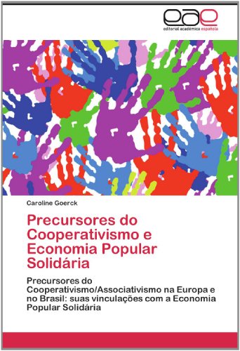 Precursores Do Cooperativismo E Economia Popular Solidária: Precursores Do Cooperativismo / Associativismo Na Europa E No Brasil: Suas Vinculações Com a Economia Popular Solidária - Caroline Goerck - Bøger - Editorial Académica Española - 9783659011931 - 9. juni 2012