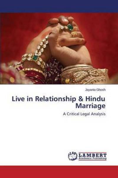 Live in Relationship & Hindu Marriage - Ghosh Jayanta - Bøger - LAP Lambert Academic Publishing - 9783659699931 - 28. april 2015