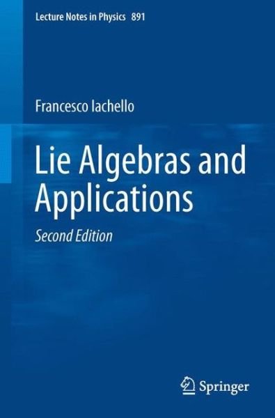 Lie Algebras and Applications - Lecture Notes in Physics - Francesco Iachello - Kirjat - Springer-Verlag Berlin and Heidelberg Gm - 9783662444931 - maanantai 27. lokakuuta 2014