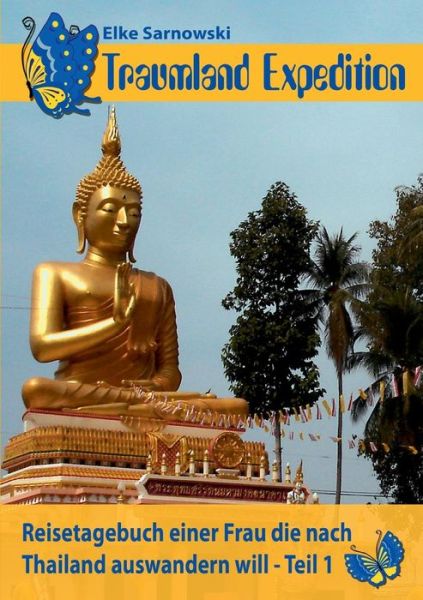 Cover for Elke Sarnowski · Traumland Expedition: Reisetagebuch einer Frau, die nach Thailand auswandern will - Teil 1 (Pocketbok) [German edition] (2014)