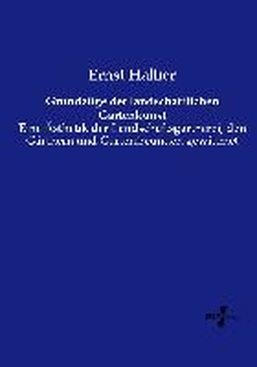 Cover for Ernst Hallier · Grundzüge Der Landschaftlichen Gartenkunst: Eine Ästhetik Der Landschaftsgärtnerei, den Gärtnern Und Gartenfreunden Gewidmet (Paperback Book) [German edition] (2019)