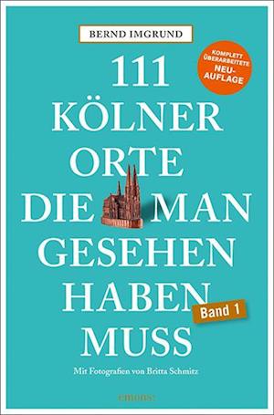 Cover for Bernd Imgrund · 111 Kölner Orte, die man gesehen haben muss (Book) (2024)