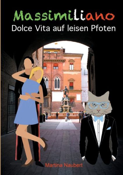 Cover for Martina Naubert · Massimiliano Dolce Vita auf leisen Pfoten (illustrierte Ausgabe): Humorvolle deutsch-italienische Liebeskomoedie in Italien mit Kater, Liebe und Geist (Paperback Book) (2021)