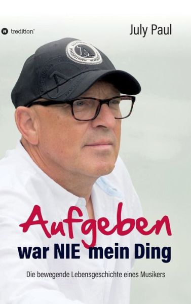 Cover for July Paul · Aufgeben war NIE mein Ding (Hardcover bog) (2019)