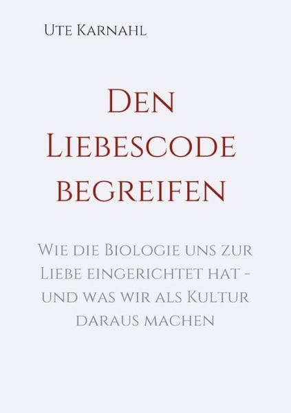 Cover for Karnahl · Den Liebescode begreifen (Book) (2019)