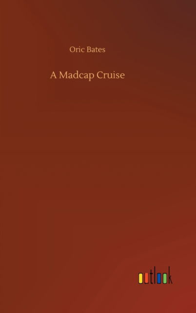 Cover for Oric Bates · A Madcap Cruise (Hardcover Book) (2020)