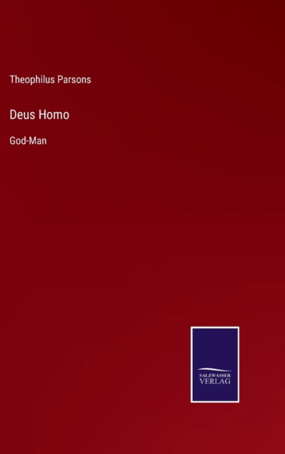 Deus Homo - Theophilus Parsons - Kirjat - Salzwasser-Verlag - 9783752563931 - lauantai 12. helmikuuta 2022