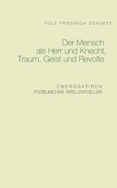 Cover for Rolf Friedrich Schuett · Der Mensch als Herr und Knecht, Traum, Geist und Revolte (Paperback Book) (2021)