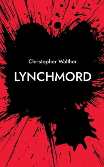 Lynchmord - Christopher Walther - Livros - Books on Demand - 9783754374931 - 12 de novembro de 2021