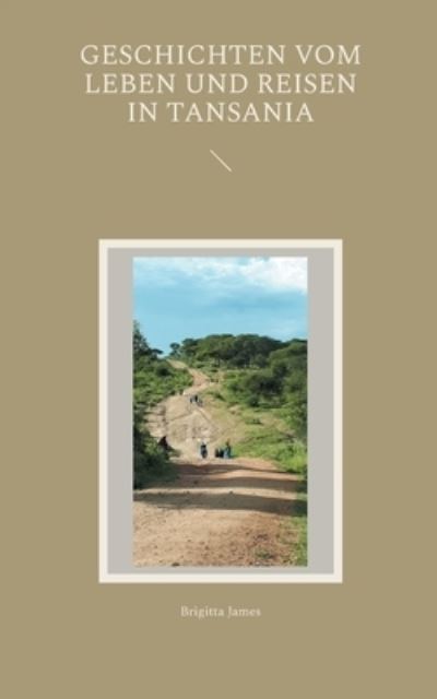 Cover for Brigitta James · Geschichten vom Leben und Reisen in Tansania (Book) (2023)