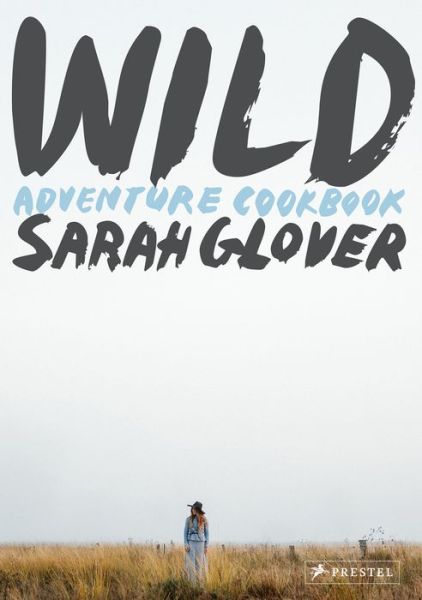 Cover for Sarah Glover · Wild: Adventure Cookbook (Hardcover Book) (2018)