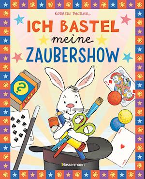 Cover for Norbert Pautner · Ich bastel meine Zaubershow - 15 spannende Zaubertricks und Bastelanleitungen für Kinder ab 8 Jahren (Book) (2024)