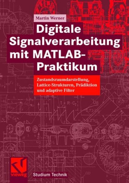 Digitale Signalverarbeitung Mit Matlab (R)-praktikum: Zustandsraumdarstellung, Lattice-strukturen, Pradiktion Und Adaptive Filter - Studium Technik - Martin Werner - Books - Vieweg+teubner Verlag - 9783834803931 - October 25, 2007