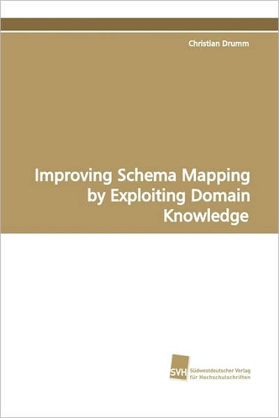 Cover for Christian Drumm · Improving Schema Mapping by Exploiting Domain Knowledge (Pocketbok) (2009)