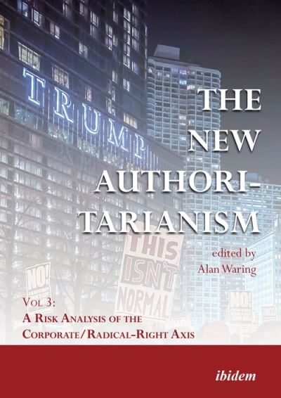 Cover for Alan Waring · The New Authoritarianism. Vol 3: A Risk Analysis of the Corporate / Radical-Right Axis (Paperback Book) [New edition] (2021)