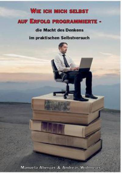 Cover for Manuela Aberger · Wie ich mich selbst auf Erfolg programmierte - die Macht des Denkens im praktischen Selbstversuch (Paperback Book) (2016)