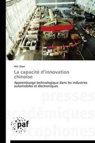 Cover for Wei Zhao · La Capacité D'innovation Chinoise: Apprentissage Technologique Dans Les Industries Automobiles et Électroniques (Paperback Bog) [French edition] (2018)