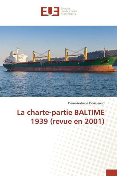 Cover for Dousseaud Pierre-antoine · La Charte-partie Baltime 1939 (Revue en 2001) (Paperback Book) (2018)