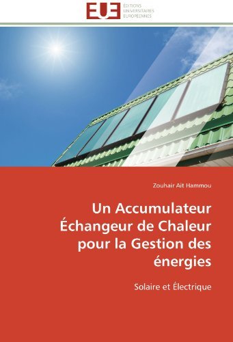 Cover for Zouhair Ait Hammou · Un Accumulateur Échangeur De Chaleur Pour La Gestion Des Énergies: Solaire et Électrique (Paperback Book) [French edition] (2018)