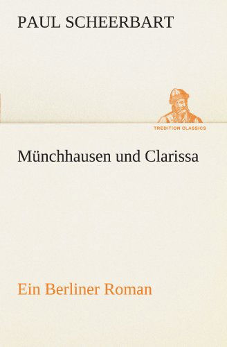 Cover for Paul Scheerbart · Münchhausen Und Clarissa: Ein Berliner Roman (Tredition Classics) (German Edition) (Paperback Book) [German edition] (2012)