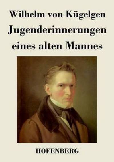 Jugenderinnerungen Eines Alten Mannes - Wilhelm Von Kugelgen - Books - Hofenberg - 9783843036931 - January 14, 2014