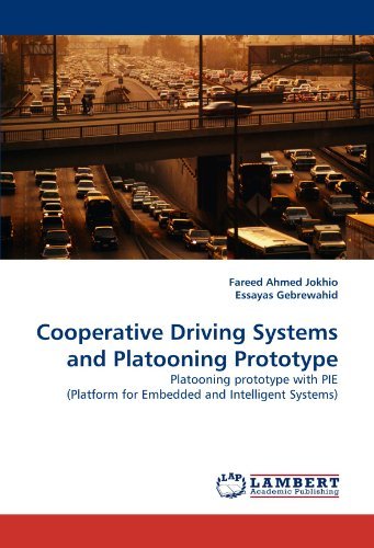 Cooperative Driving Systems and Platooning Prototype: Platooning Prototype with Pie (Platform for Embedded and Intelligent Systems) - Essayas Gebrewahid - Books - LAP LAMBERT Academic Publishing - 9783843359931 - October 12, 2010