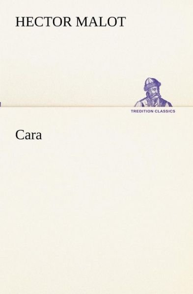 Cara (Tredition Classics) (French Edition) - Hector Malot - Bøker - tredition - 9783849133931 - 20. november 2012