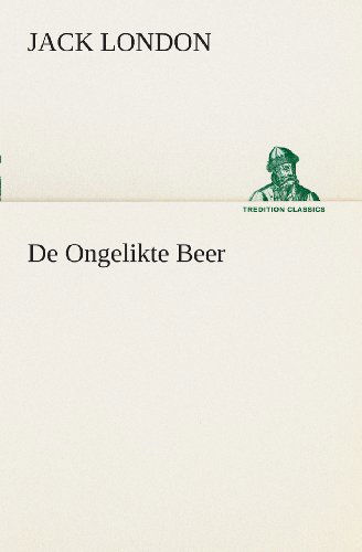 Cover for Jack London · De Ongelikte Beer (Tredition Classics) (Dutch Edition) (Paperback Bog) [Dutch edition] (2013)