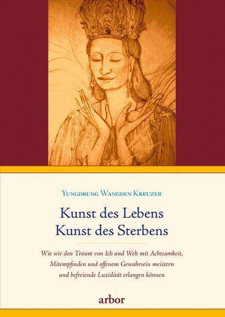 Kunst des Lebens, Kunst des Sterbens - Yungdrung Wangden Kreuzer - Książki - Arbor Verlag - 9783867812931 - 17 maja 2021