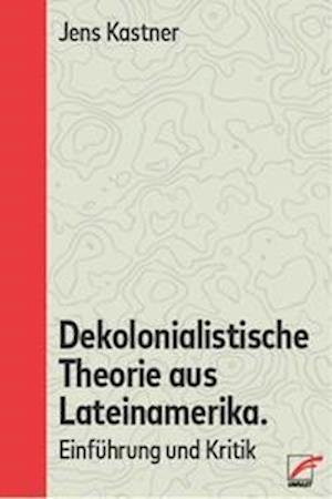 Cover for Jens Kastner · Dekolonialistische Theorie aus Lateinamerika (Paperback Book) (2022)