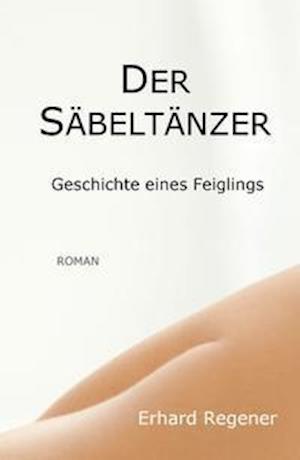 Cover for Erhard Regener · Der Säbeltänzer (Bok) (2021)