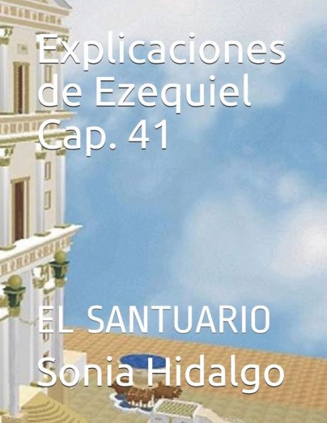 Cover for Sonia Helena Hidalgo Zurita · Explicaciones de Ezequiel Cap. 41 (Paperback Book) (2019)