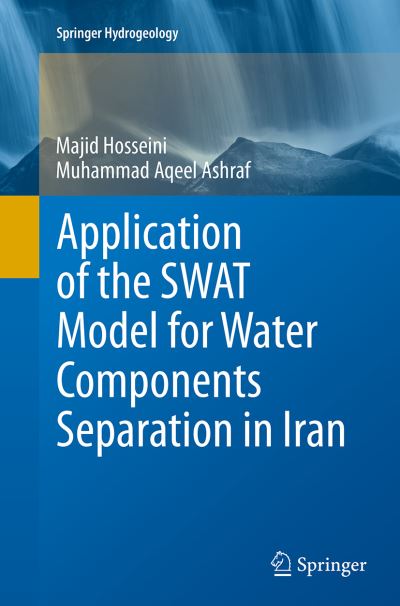 Application of the SWAT Model for Water Components Separation in Iran - Springer Hydrogeology - Majid Hosseini - Bøger - Springer Verlag, Japan - 9784431562931 - 29. oktober 2016