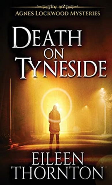 Cover for Eileen Thornton · Death On Tyneside - Agnes Lockwood Mysteries (Hardcover Book) [2nd edition] (2021)