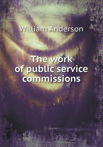 Cover for William Anderson · The Work of Public Service Commissions (Paperback Bog) (2015)