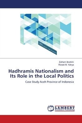Hadhramis Nationalism and Its R - Ibrahim - Books -  - 9786139859931 - June 14, 2018
