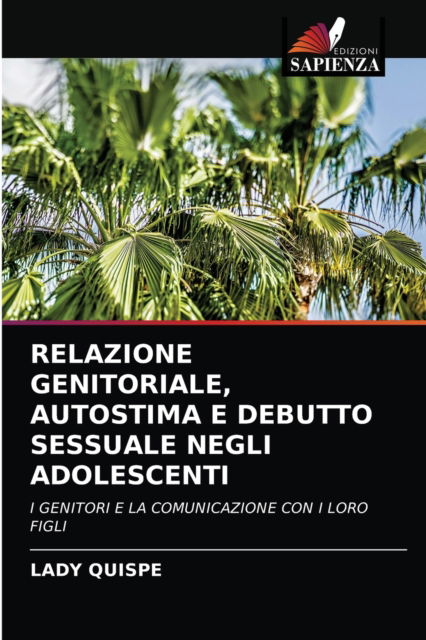 Cover for Lady Quispe · Relazione Genitoriale, Autostima E Debutto Sessuale Negli Adolescenti (Paperback Book) (2021)