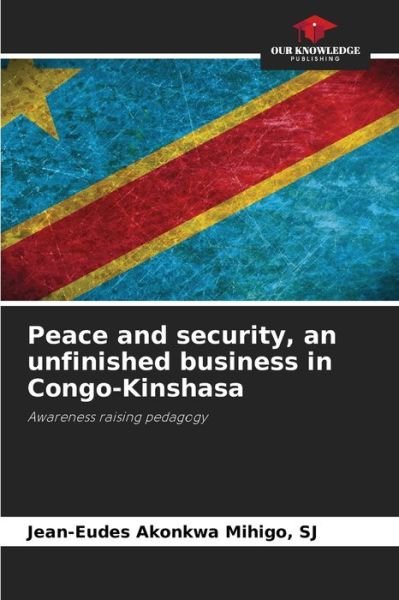 Cover for Sj Jean-Eudes Akonkwa Mihigo · Peace and security, an unfinished business in Congo-Kinshasa (Pocketbok) (2021)