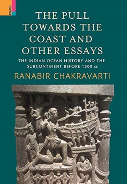 Cover for Ranabir Chakravarti · The Pull Towards the Coast and Other Essays: The Indian Ocean History and the Subcontinent before 1500 CE. (Hardcover Book) (2021)