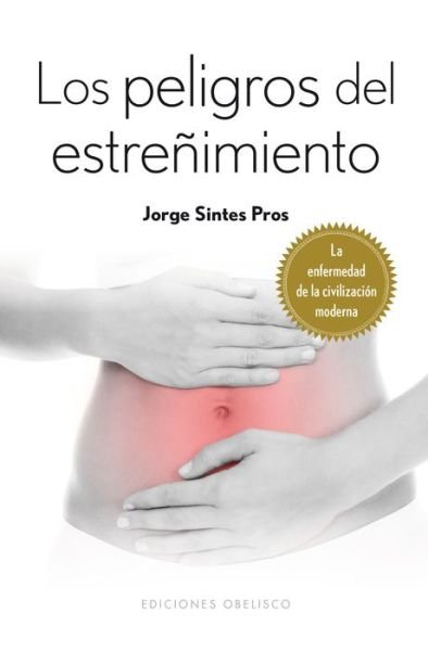 Los Peligros Del Estrenimiento - Jorge Sintes - Books - Obelisco - 9788415968931 - December 30, 2014