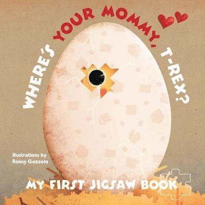 Cover for Ronny Gazzolla · My First Jigsaw Book: Where's Your Mommy, T-Rex? - My First Jigsaw Book (Hardcover Book) (2024)