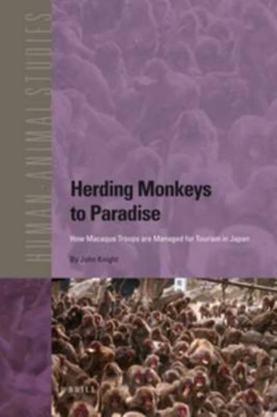 Herding Monkeys to Paradise: How Macaque Troops Are Managed for Tourism in Japan (Human-animal Studies) - John Knight - Książki - Brill Academic Pub - 9789004187931 - 27 maja 2011