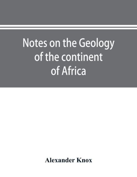 Cover for Alexander Knox · Notes on the geology of the continent of Africa. With an introduction and bibliography (Taschenbuch) (2019)