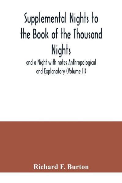 Supplemental Nights to the Book of the Thousand Nights and a Night with notes Anthropological and Explanatory (Volume II) - Richard F Burton - Książki - Alpha Edition - 9789354040931 - 21 lipca 2020