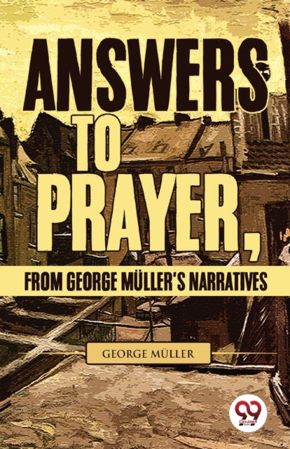 Answers to Prayer, from George M?Ller's Narratives - George M?Ller - Books - Double 9 Books LLP - 9789357487931 - January 4, 2023