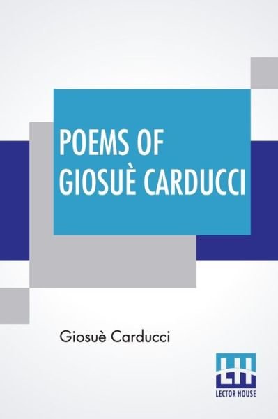 Poems Of Giosue Carducci - Giosuè Carducci - Livres - Lector House - 9789390015931 - 9 mars 2020
