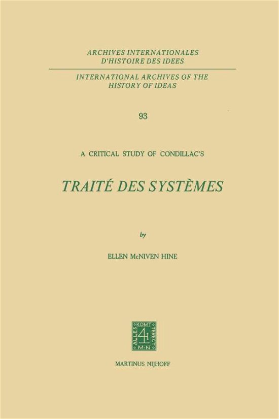 Ellen McNiven Hine · A Critical Study of Condillac's: Traite des Systemes - International Archives of the History of Ideas / Archives Internationales d'Histoire des Idees (Paperback Book) [Softcover reprint of the original 1st ed. 1979 edition] (2012)