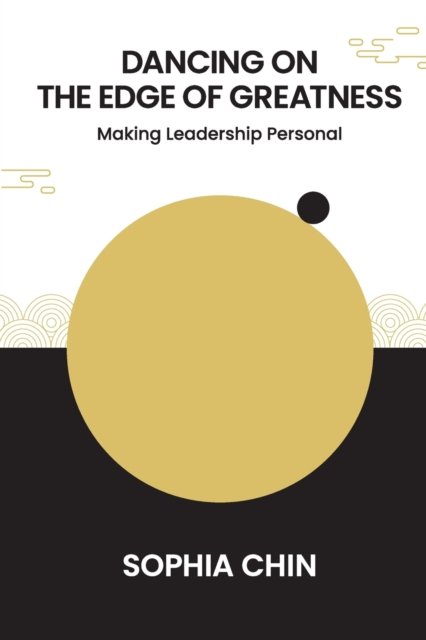 Cover for Chin, Sophia Shi Yin (Personna, S'pore) · Dancing On The Edge Of Greatness: Making Leadership Personal (Paperback Book) (2023)