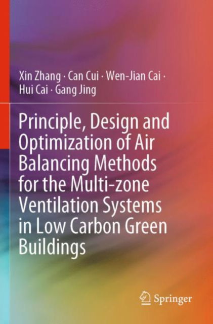 Principle, Design and Optimization of Air Balancing Methods for the Multi-zone Ventilation Systems in Low Carbon Green Buildings - Xin Zhang - Bøger - Springer Verlag, Singapore - 9789811970931 - 20. oktober 2023