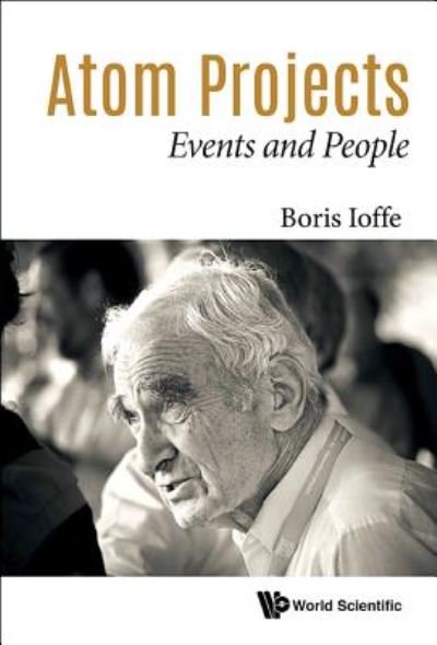 Cover for Ioffe, Boris Lazarevich (Inst Of Theoretical &amp; Experimental Physics, Russia) · Atom Projects: Events And People (Gebundenes Buch) (2017)